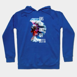 Fins Can Only Get Betta Inspirational Pun Hoodie